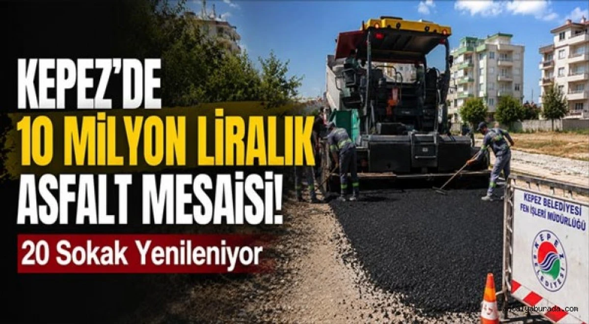 Kepez'de 10 Milyon Liralık Asfalt Mesaisi: 20 Sokak Yenileniyor