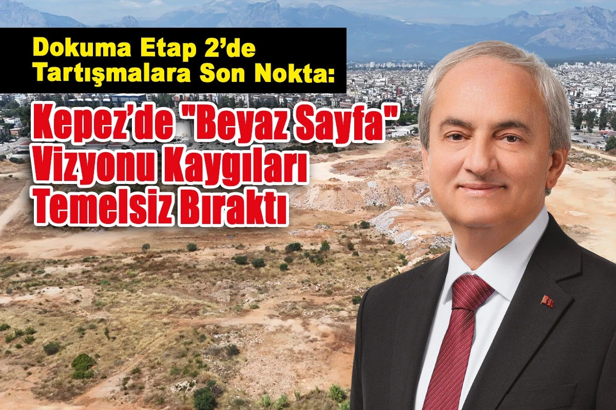 Kepez&rsquo;de "Beyaz Sayfa" Vizyonu Kaygıları Temelsiz Bıraktı