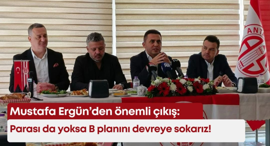 Mustafa Ergün’den önemli çıkış: Parası da yoksa B planını devreye sokarız!